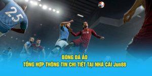 Khám phá thế giới bóng đá ảo tại Jun88
