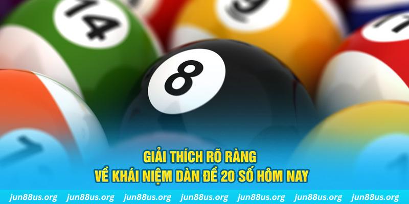Giải thích rõ ràng về khái niệm dàn đề 20 số hôm nay