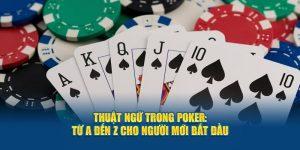 Thuật ngữ trong Poker người mới cần nắm