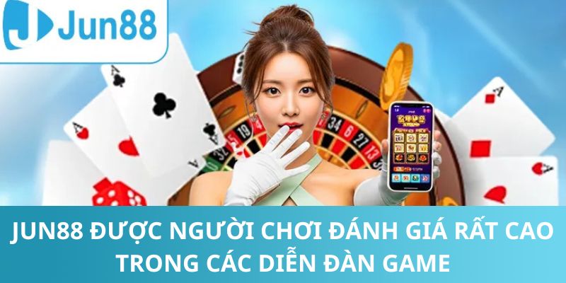 Jun88 được đánh giá rất cao trong các diễn đàn game